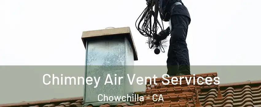  Chimney Air Vent Services Chowchilla - CA