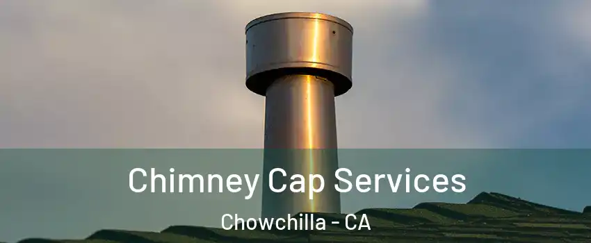  Chimney Cap Services Chowchilla - CA