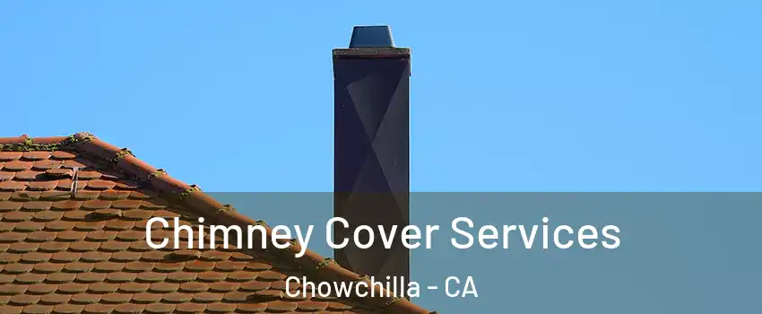  Chimney Cover Services Chowchilla - CA