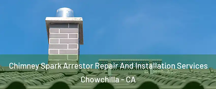  Chimney Spark Arrestor Repair And Installation Services Chowchilla - CA