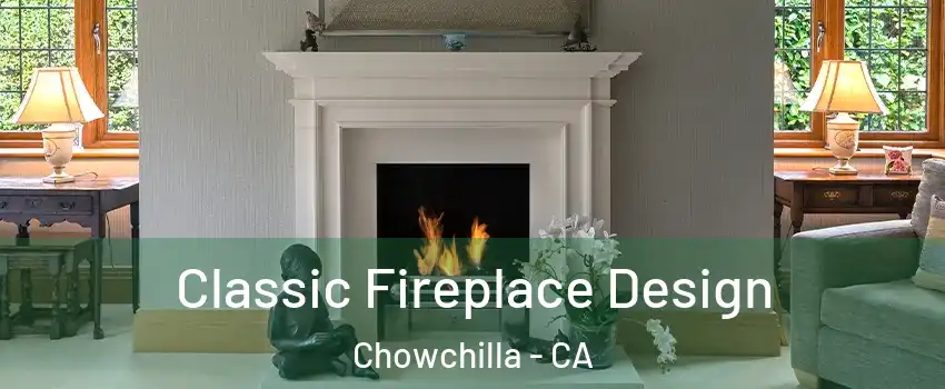  Classic Fireplace Design Chowchilla - CA