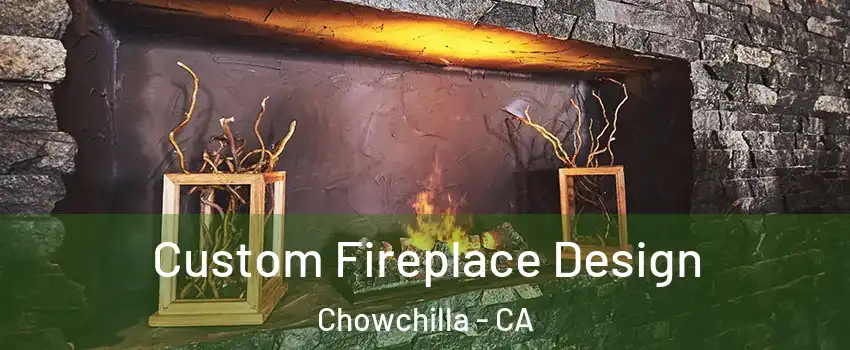  Custom Fireplace Design Chowchilla - CA