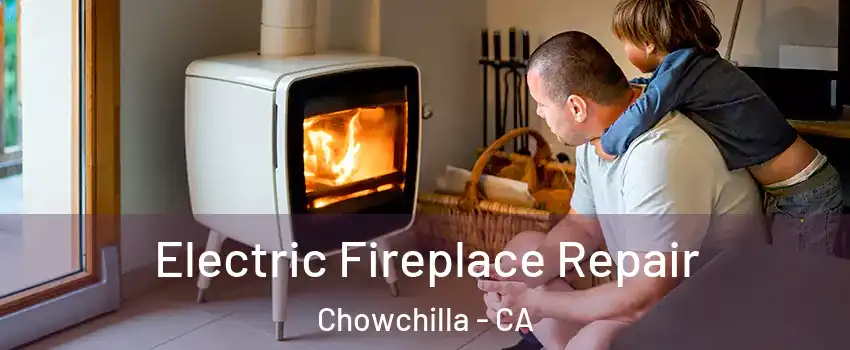  Electric Fireplace Repair Chowchilla - CA