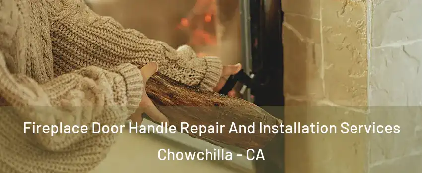  Fireplace Door Handle Repair And Installation Services Chowchilla - CA