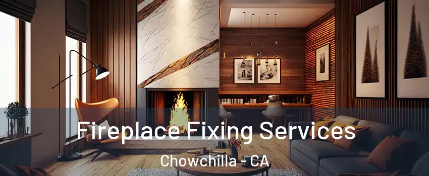  Fireplace Fixing Services Chowchilla - CA