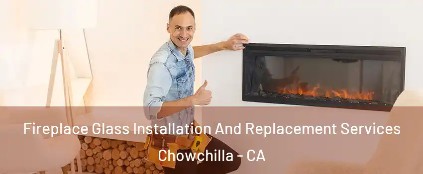  Fireplace Glass Installation And Replacement Services Chowchilla - CA