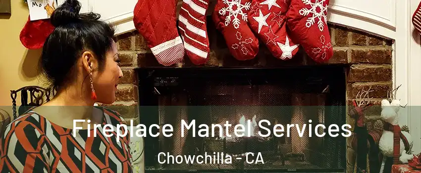  Fireplace Mantel Services Chowchilla - CA