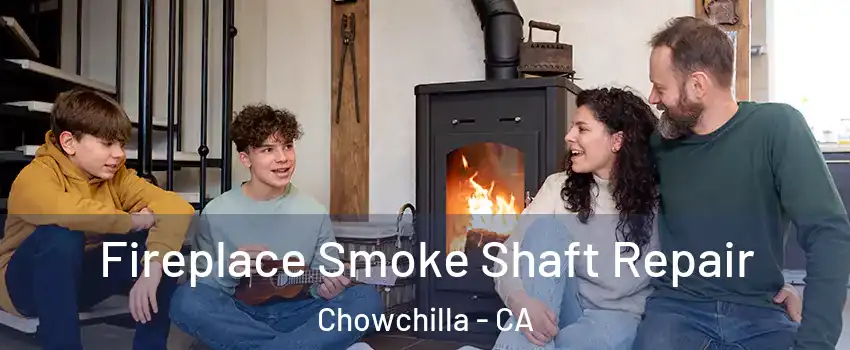  Fireplace Smoke Shaft Repair Chowchilla - CA