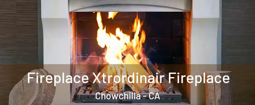  Fireplace Xtrordinair Fireplace Chowchilla - CA