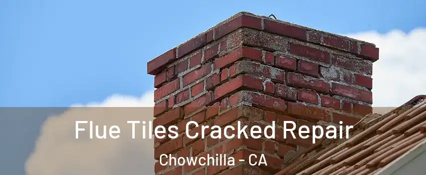  Flue Tiles Cracked Repair Chowchilla - CA