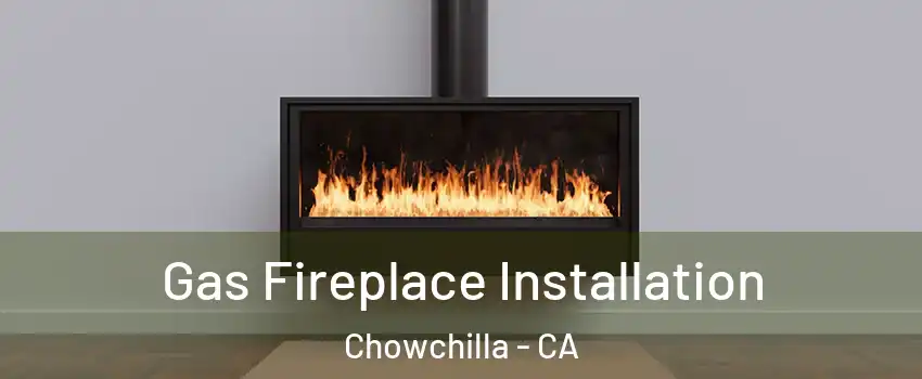  Gas Fireplace Installation Chowchilla - CA