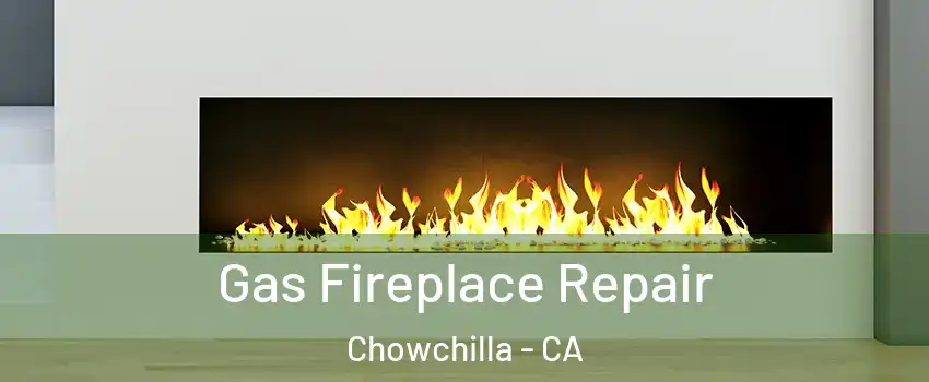  Gas Fireplace Repair Chowchilla - CA
