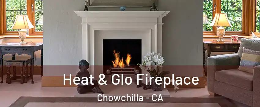  Heat & Glo Fireplace Chowchilla - CA