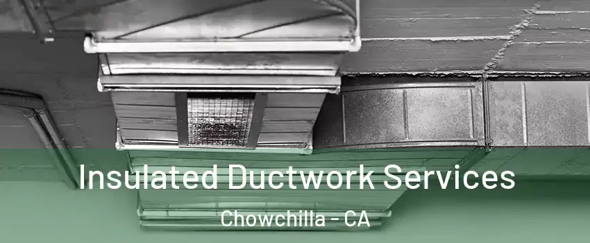  Insulated Ductwork Services Chowchilla - CA