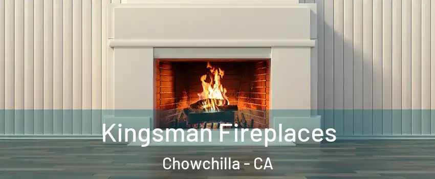  Kingsman Fireplaces Chowchilla - CA