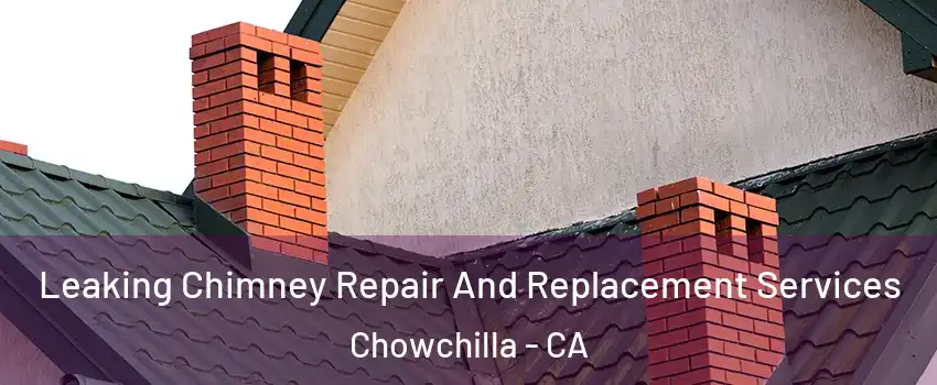  Leaking Chimney Repair And Replacement Services Chowchilla - CA