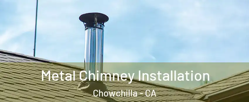  Metal Chimney Installation Chowchilla - CA