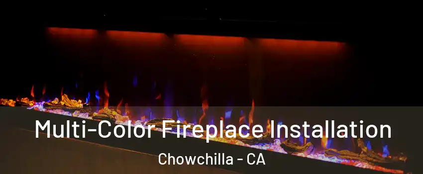  Multi-Color Fireplace Installation Chowchilla - CA