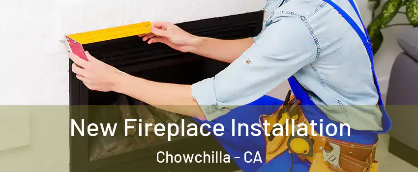  New Fireplace Installation Chowchilla - CA