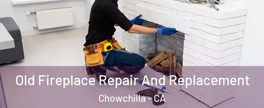  Old Fireplace Repair And Replacement Chowchilla - CA