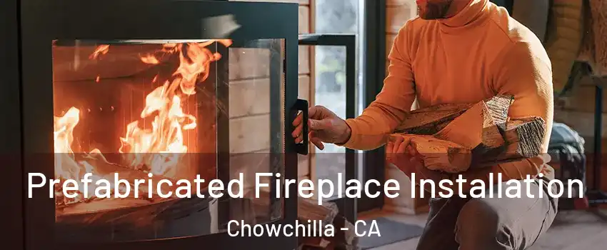  Prefabricated Fireplace Installation Chowchilla - CA