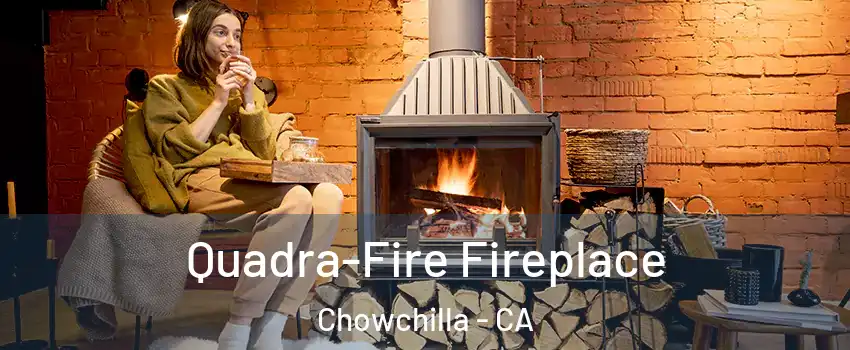  Quadra-Fire Fireplace Chowchilla - CA