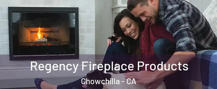  Regency Fireplace Products Chowchilla - CA