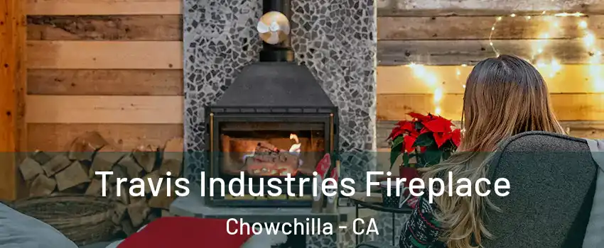  Travis Industries Fireplace Chowchilla - CA