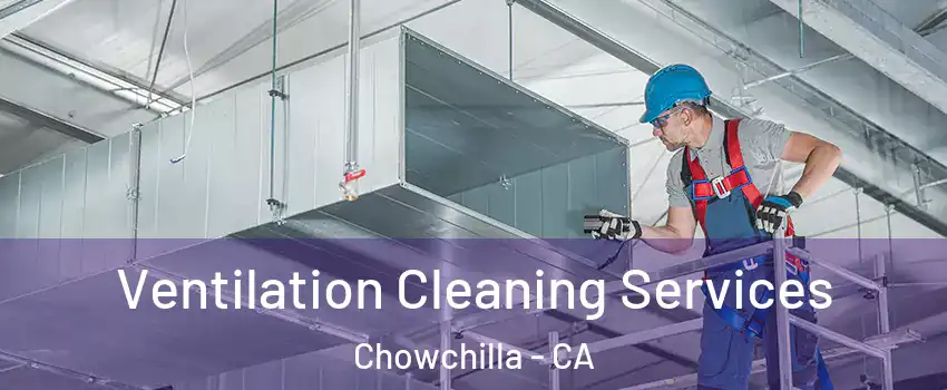  Ventilation Cleaning Services Chowchilla - CA