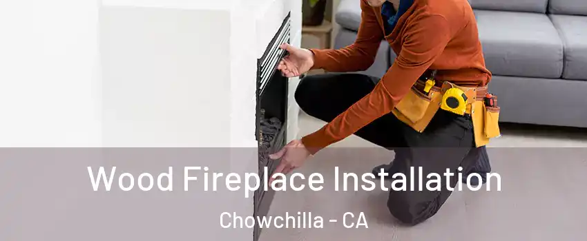  Wood Fireplace Installation Chowchilla - CA