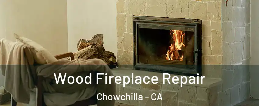  Wood Fireplace Repair Chowchilla - CA