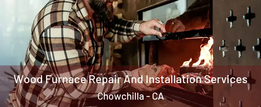  Wood Furnace Repair And Installation Services Chowchilla - CA