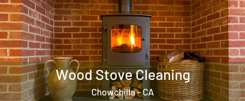  Wood Stove Cleaning Chowchilla - CA
