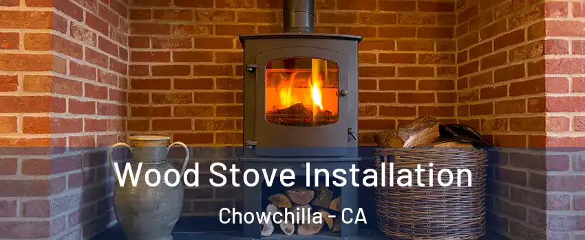  Wood Stove Installation Chowchilla - CA